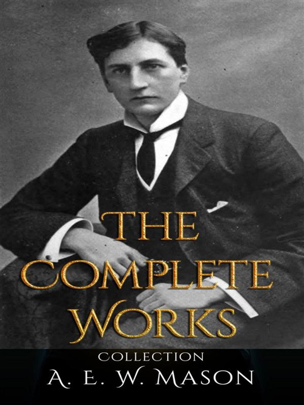 Big bigCover of A. E. W. Mason: The Complete Works