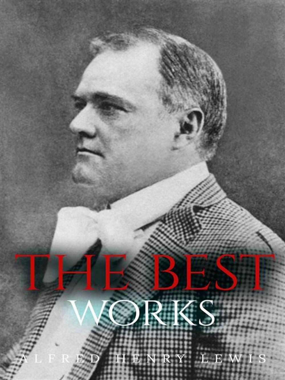 Big bigCover of Alfred Henry Lewis: The Best Works