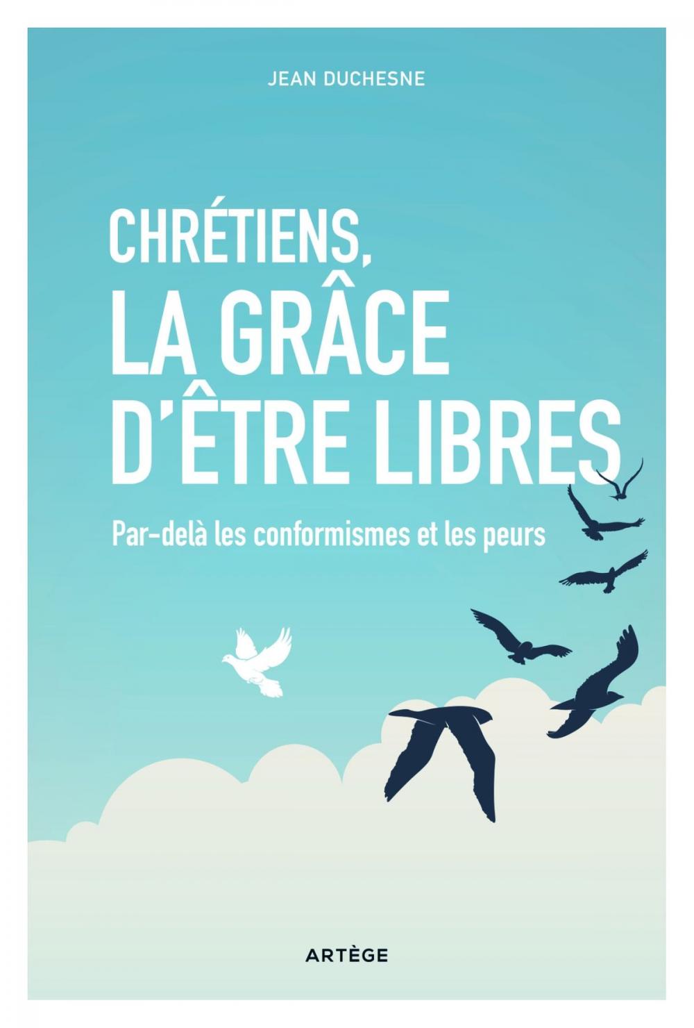 Big bigCover of Chrétiens, la grâce d'être libres