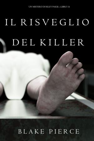 Cover of the book Il Risveglio Del Killer (Un Mistero di Riley Paige—Libro 14) by Blake Pierce