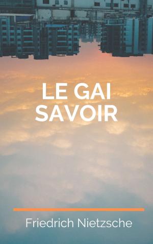 Cover of the book Le Gai Savoir by Friedrich Nietzsche
