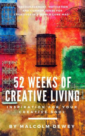 Cover of the book 52 Weeks of Creative Living: Inspiration for Your Creative Soul by Charles Ellis III