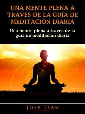 Cover of the book Una Mente Plena a Través de la Guía de Meditación Diaria by Leet Games
