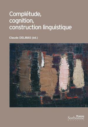Cover of the book Complétude, cognition, construction linguistique by Gilbert Krebs