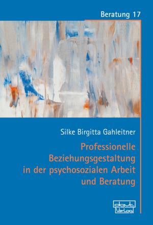 Cover of Professionelle Beziehungsgestaltung in der psychosozialen Arbeit und Beratung