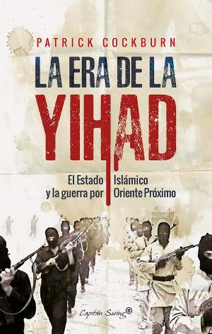 Cover of the book La era de la Yihad by Leticia García, Carlos Primo, Daniel Arjona, Javier Blánquez