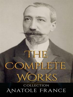 Cover of the book Anatole France: The Complete Works by George Washington Cable