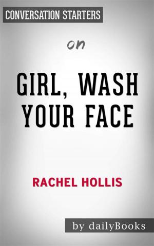 Cover of the book Girl, Wash Your Face: Stop Believing the Lies About Who You Are so You Can Become Who You Were Meant to Be​​​​​​​ by Rachel Hollis | Conversation Starters by Jaysen True Blood