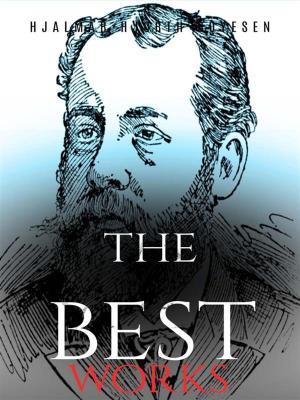 Cover of the book Hjalmar Hjorth Boyesen: The Best Works by Hesba Stretton