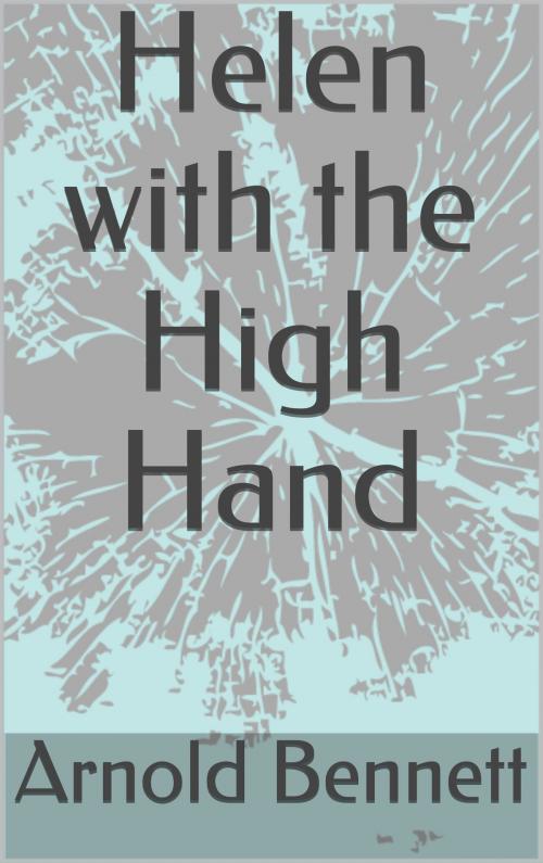 Cover of the book Helen with the High Hand by Arnold Bennett, Sabine