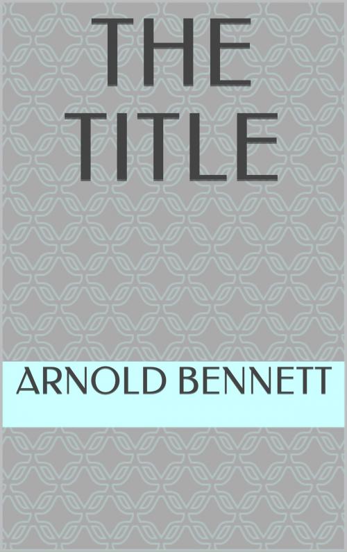 Cover of the book The Title by Arnold Bennett, Sabine