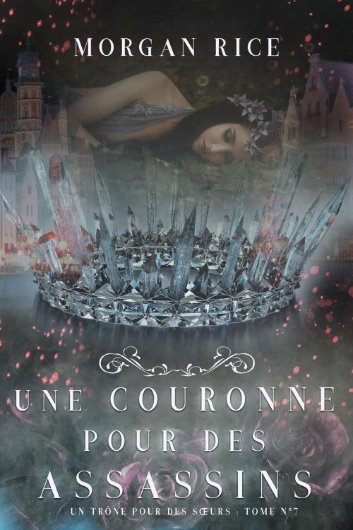 Cover of the book Une Couronne Pour Des Assassins (Un Trône pour des Sœurs : Tome Sept) by Morgan Rice, Morgan Rice