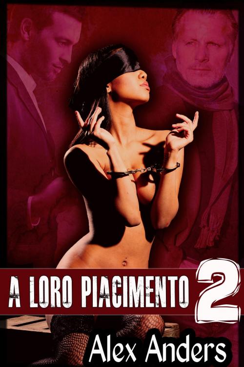 Cover of the book A Loro Piacimento 2 by Alex Anders, RateABull Publishing