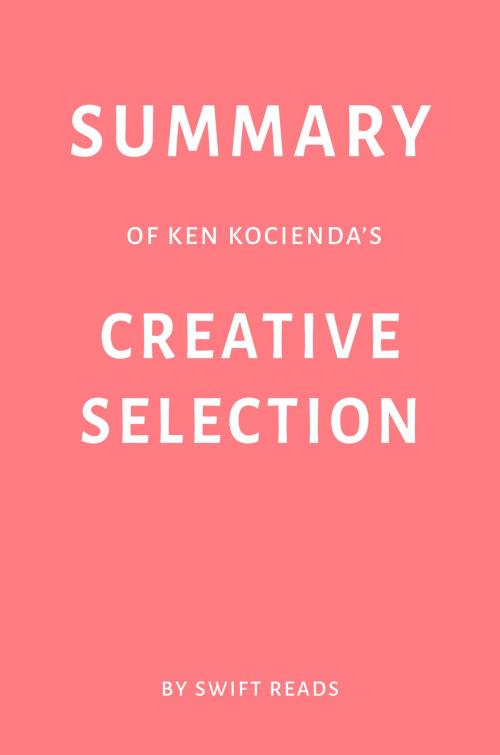 Cover of the book Summary of Ken Kocienda’s Creative Selection by Swift Reads by Swift Reads, Swift Reads