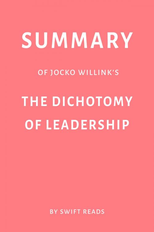 Cover of the book Summary of Jocko Willink’s The Dichotomy of Leadership by Swift Reads by Swift Reads, Swift Reads