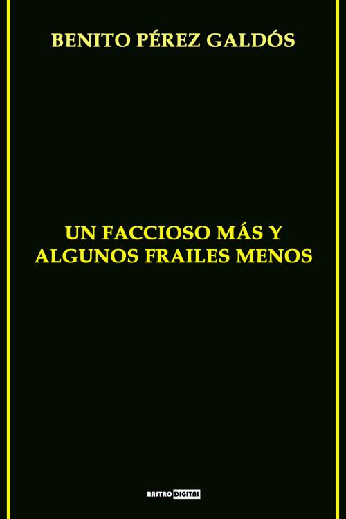 Cover of the book Un faccioso más y algunos frailes menos by Benito Pérez Galdós, Rastro Books