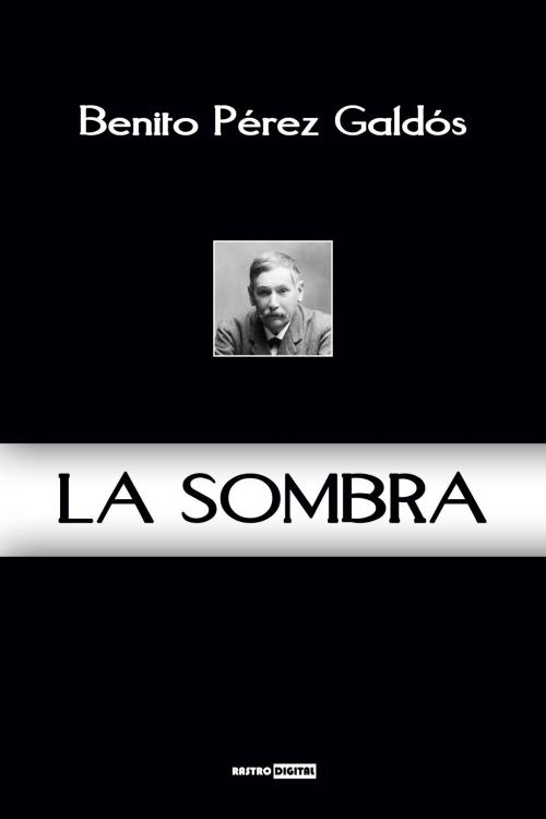 Cover of the book La Sombra by Benito Pérez Galdós, Rastro Books