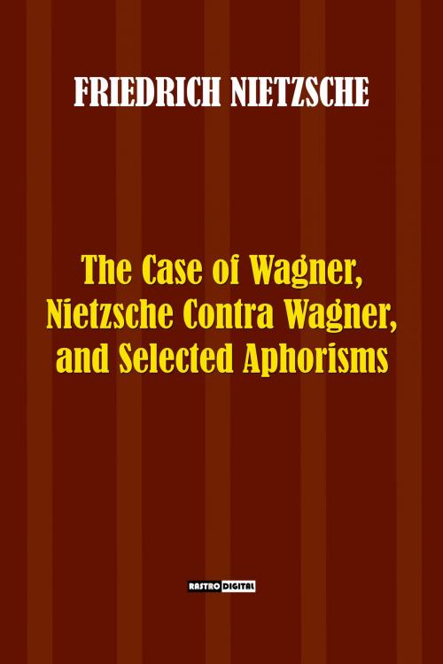 Cover of the book THE CASE OF WAGNER by Friedrich Nietzsche, Rastro Books