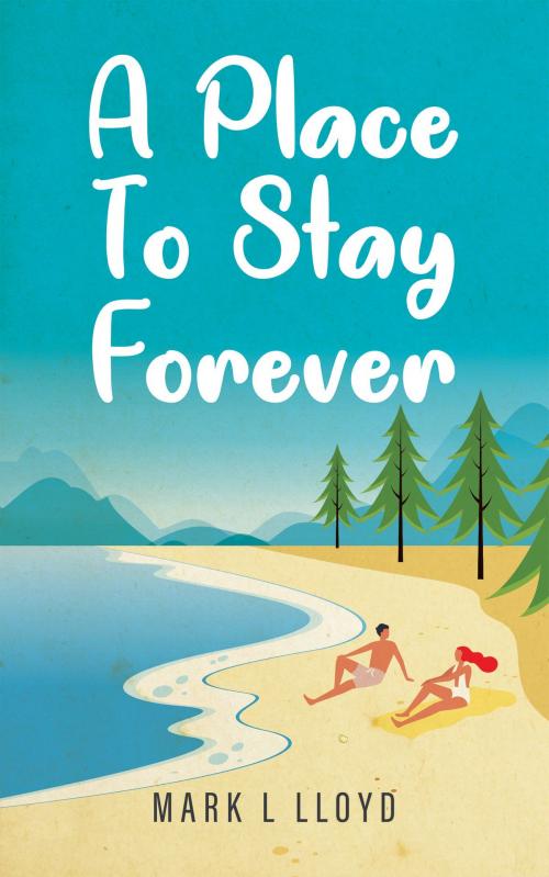 Cover of the book A Place to Stay Forever by Mark L Lloyd, Tellwell Talent