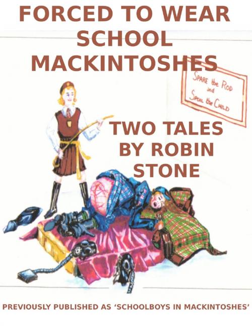 Cover of the book Forced to Wear School Mackintoshes by Robin Stone, Lulu.com