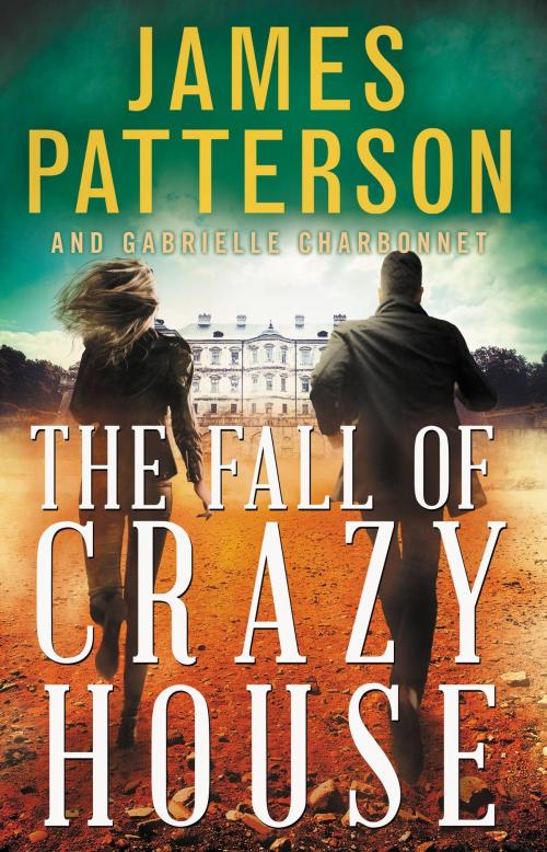 Cover of the book The Fall of Crazy House by James Patterson, Gabrielle Charbonnet, Little, Brown and Company