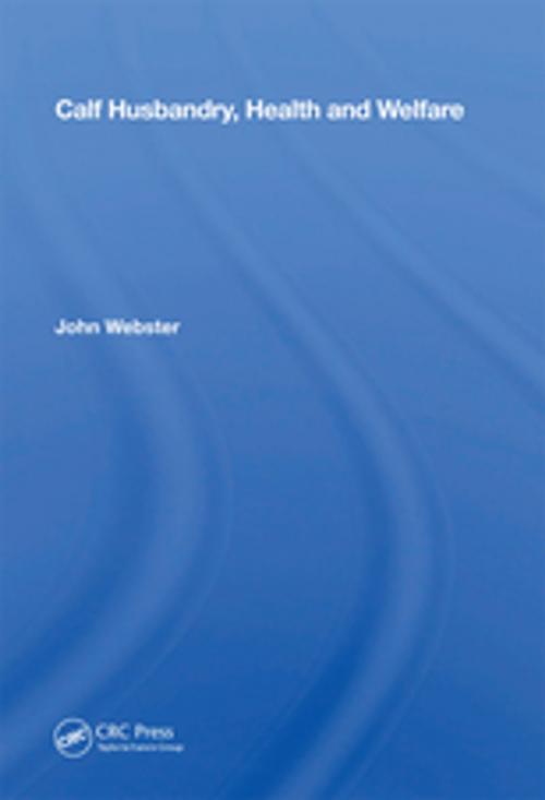 Cover of the book Calf Husbandry, Health And Welfare by John Webster, CRC Press