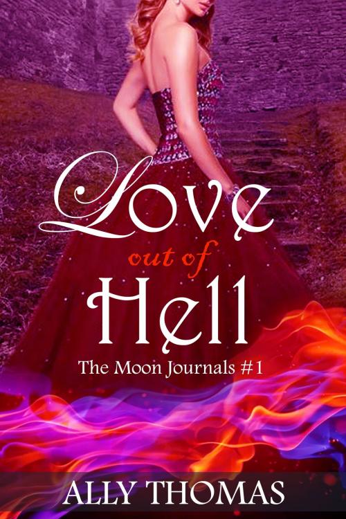 Cover of the book Love Out of Hell (The Moon Journals #1) by Ally Thomas, Ally Thomas