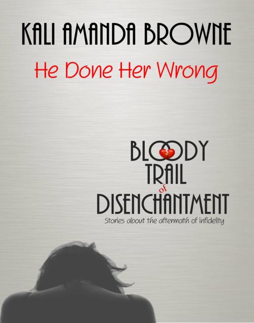 Cover of the book He Done Her Wrong by Kali Amanda Browne, Kali Amanda Browne