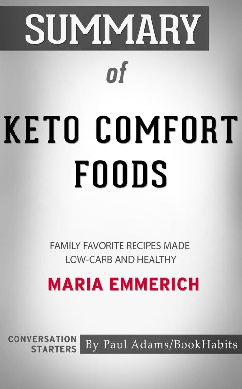 Cover of the book Summary of Keto Comfort Foods: Family Favorite Recipes Made Low-Carb and Healthy by Maria Emmerich | Conversation Starters by Paul Adams, Cb