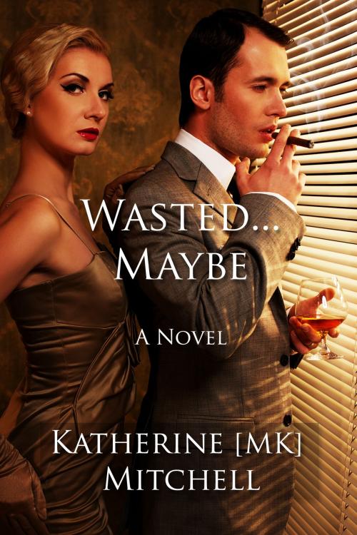 Cover of the book Wasted... Maybe by Katherine MK Mitchell, Katherine MK Mitchell