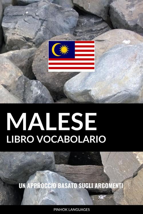 Cover of the book Libro Vocabolario Malese: Un Approccio Basato sugli Argomenti by Pinhok Languages, Pinhok Languages