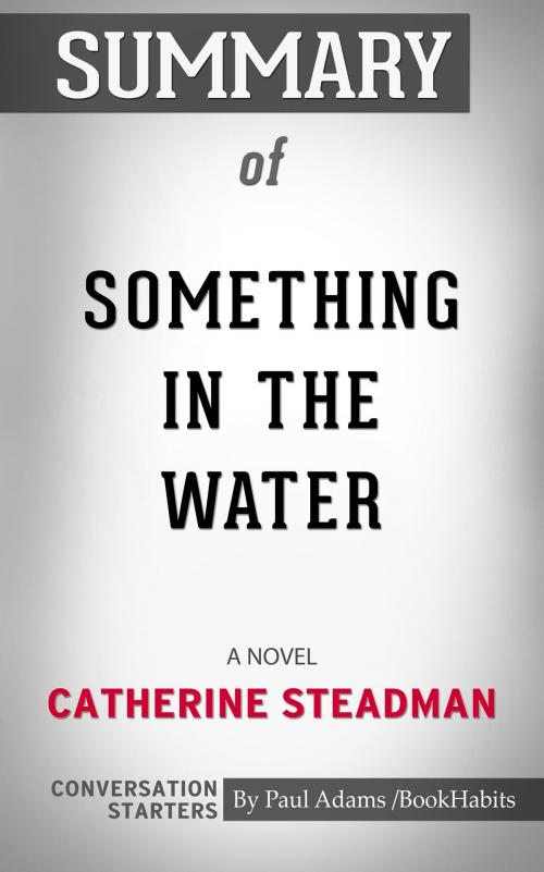 Cover of the book Summary of Something in the Water: A Novel by Catherine Steadman | Conversation Starters by Paul Adams, Cb