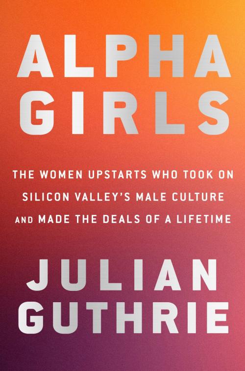 Cover of the book Alpha Girls by Julian Guthrie, The Crown Publishing Group