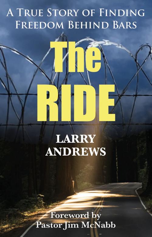 Cover of the book The Ride: A True Story of Finding Freedom Behind Bars by Larry Andrews, Larry Andrews