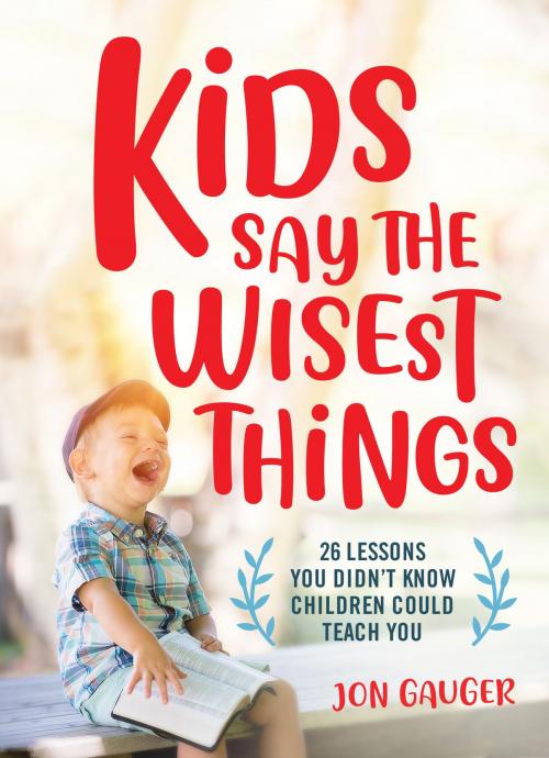 Cover of the book Kids Say the Wisest Things by Jon Gauger, Moody Publishers