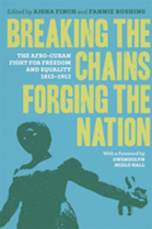 Cover of the book Breaking the Chains, Forging the Nation by Manuel Barcia, Matt Childs, Willaim F. Santiago-Valles, Michele Reid-Vazquez, Tomas Fernandez Robaina, Matthew Pettway, Melina Pappademos, Reynaldo Ortiz-Minaya, Jacqueline Grant Kent, Aline Helg, Ada Ferrer, Joseph C. Dorsey, Barbara Francisca Danzie León, Takkara Brunson, LSU Press