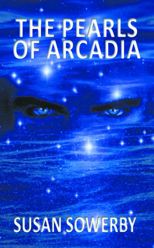 Cover of the book The Pearls of Arcadia: Book 2 of Saltwater Series by Susan Sowerby, Susan Sowerby