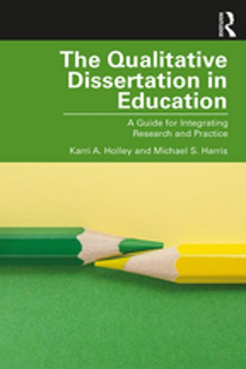 Cover of the book The Qualitative Dissertation in Education by Karri A. Holley, Michael S. Harris, Taylor and Francis