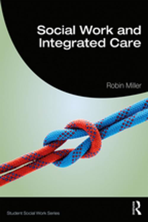 Cover of the book Social Work and Integrated Care by Robin Miller, Taylor and Francis