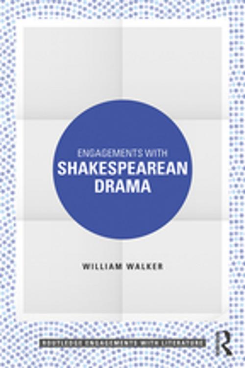 Cover of the book Engagements with Shakespearean Drama by William Walker, Taylor and Francis