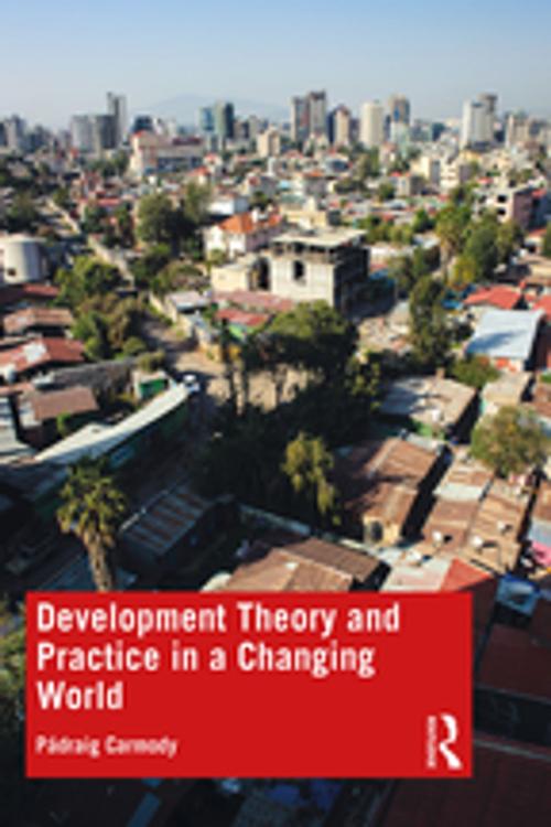 Cover of the book Development Theory and Practice in a Changing World by Pádraig Carmody, Taylor and Francis
