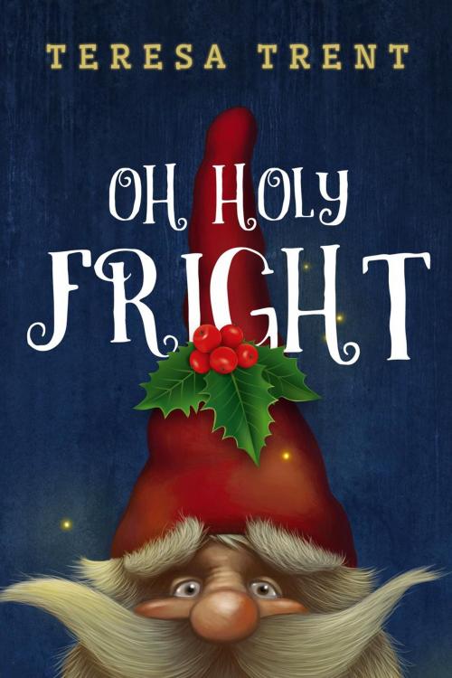 Cover of the book Oh Holy Fright by Teresa Trent, Teresa Trent