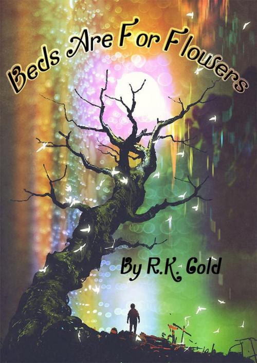 Cover of the book Beds Are For Flowers by R.K. Gold, R.K. Gold