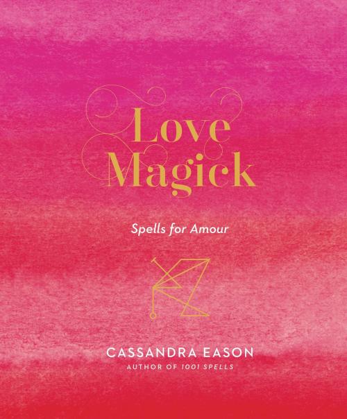 Cover of the book Love Magick by Cassandra Eason, Sterling Ethos