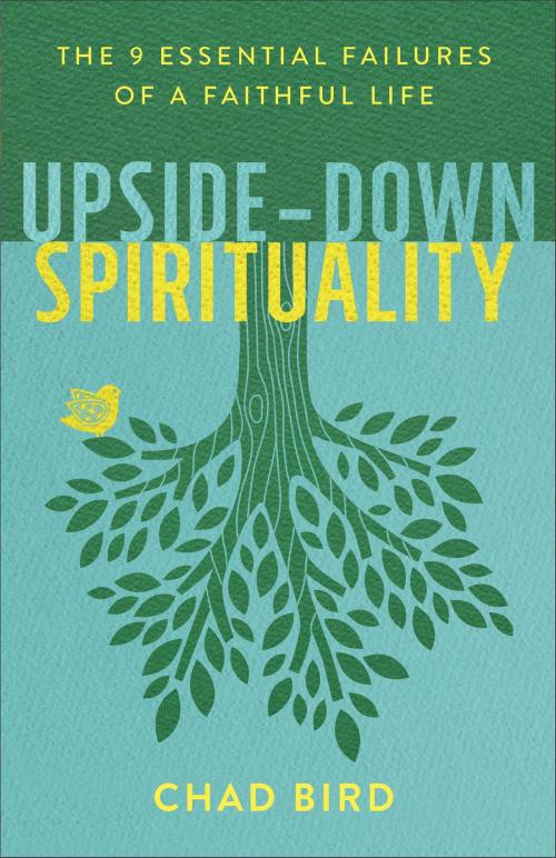 Cover of the book Upside-Down Spirituality by Chad Bird, Baker Publishing Group