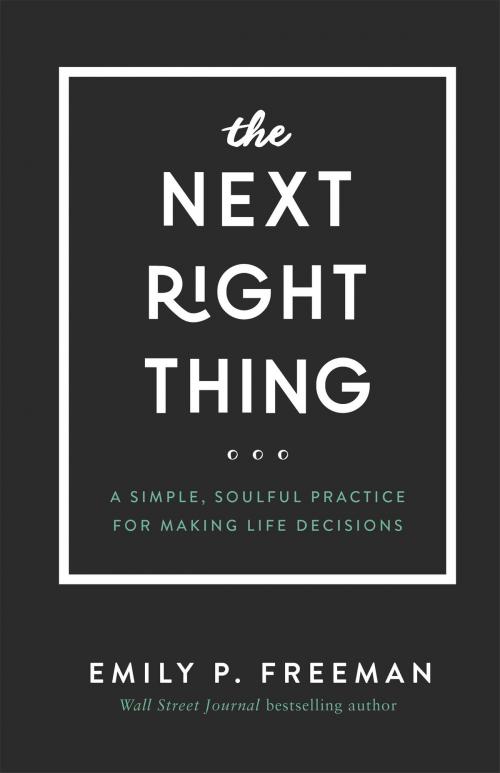 Cover of the book The Next Right Thing by Emily P. Freeman, Baker Publishing Group