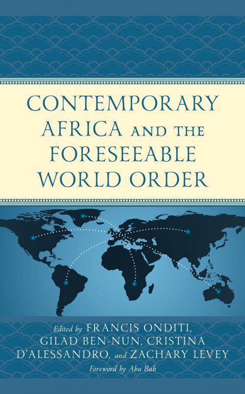 Cover of the book Contemporary Africa and the Foreseeable World Order by Gilad Ben-Nun, Cristina D'Alessandro, Zack Levey, Adriana Abdenur, Cheryl Hendricks, Edmond Were, Giovanna Kuele, Fredrick Ogenga, Frew Yirgalem Mane, Ken Oluoch, Ken Walibora, Mercy Kathambi Kaburu, Korwa Gombe Adar, Paul Opondo, Phillip Kasaija, Rosemary Anyona, Sabala Kizito, Solomon Dersso, Thaddeus Metz, Tim Murithi, Tom Ondicho, Tom Syring, Ushehwedu Kufakurinani, Wesley Mwatwara, Lexington Books