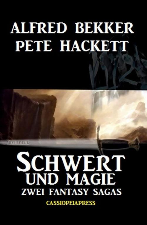 Cover of the book Schwert und Magie: Zwei Fantasy Sagas by Alfred Bekker, Pete Hackett, Alfred Bekker