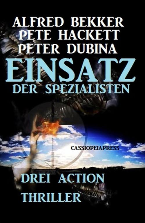 Cover of the book Drei Action Thriller - Einsatz der Spezialisten by Alfred Bekker, Pete Hackett, Peter Dubina, Alfred Bekker