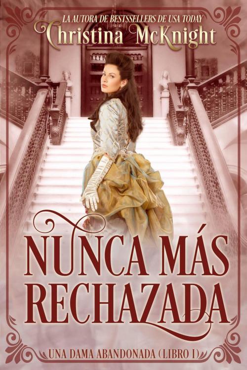 Cover of the book Nunca Más Rechazada by Christina McKnight, La Loma Elite Publishing
